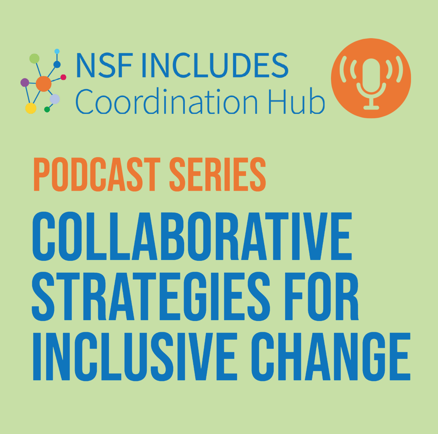 A logo reading "NSF INCLUDES Coordination Hub

PODCAST SERIES COLLABORATIVE STRATEGIES FOR INCLUSIVE CHANGE"